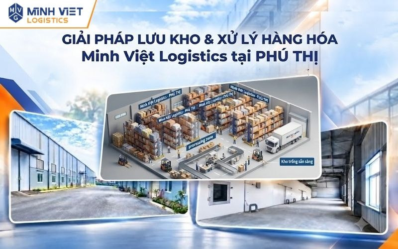 Minh Việt Logistics cung cấp giải pháp lưu kho và xử lý hàng hóa tại Phú Thị